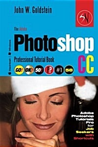 The Adobe Photoshop CC Professional Tutorial Book 58 Macintosh/Windows: Adobe Photoshop Tutorials Pro for Job Seekers with Shortcuts (Paperback)