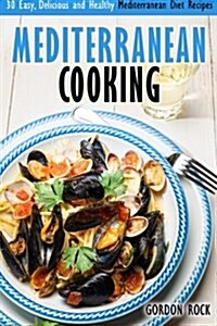 Mediterranean Cooking: 30 Easy, Delicious and Healthy Mediterranean Diet Recipes (Paperback)
