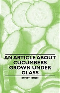 An Article about Cucumbers Grown Under Glass (Paperback)
