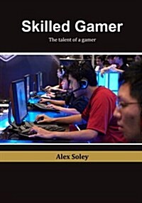 Skilled Gamer: The Talent of a Gamer (Paperback)