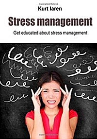 Stress Management: Get Educated about Stress Management (Paperback)