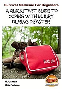 Survival Medicine for Beginners - A Quick Start Guide to Coping with Injury During Disaster (Paperback)
