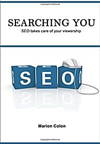 Searching You: Seo Takes Care of Your Viewership (Paperback)