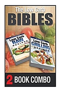 Low Carb Grilling Recipes and Low Carb Raw Recipes: 2 Book Combo (Paperback)