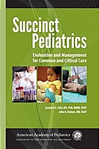 Succinct Pediatrics: Evaluation and Management for Common and Critical Care (Paperback)