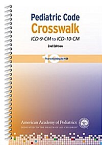 Pediatric Code Crosswalk ICD-9-CM to ICD-10-CM (Spiral, 2, Revised)