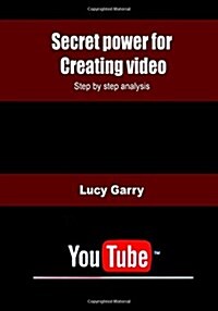 Secret Power for Creating Video: Step by Step Analysis (Paperback)