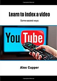 Learn to Index a Video: Some Easiest Ways (Paperback)