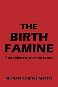 The Birth Famine: If No Children, Then No Future (Paperback)