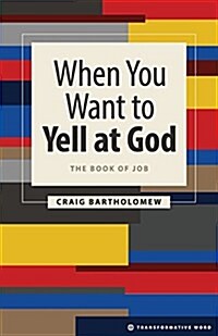 When You Want to Yell at God: The Book of Job (Paperback)