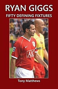 Ryan Giggs Fifty Defining Fixtures (Paperback)