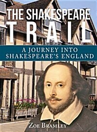 The Shakespeare Trail : A Journey into Shakespeares England (Hardcover)