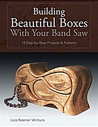 Building Beautiful Boxes with Your Band Saw (Paperback, Reprint)