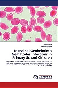 Intestinal Geohelminth Nematodes Infections in Primary School Children (Paperback)