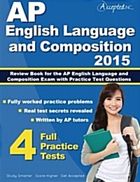 AP English Language and Composition 2015: Review Book for AP English Language and Composition Exam with Practice Test Questions (Paperback)