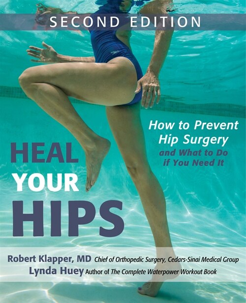 Heal Your Hips, Second Edition : How to Prevent Hip Surgery and What to Do If You Need It (Hardcover, 2 ed)