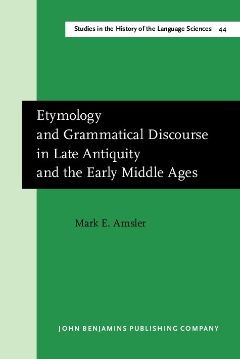 Etymology and Grammatical Discourse in Late Antiquity and the Early Middle Ages (Hardcover)