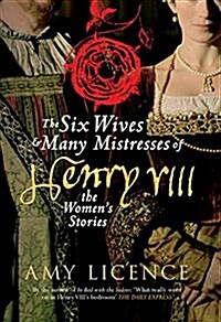 The Six Wives & Many Mistresses of Henry VIII : The Womens Stories (Paperback)