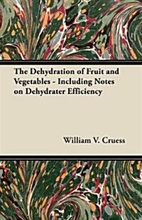 The Dehydration of Fruit and Vegetables - Including Notes on Dehydrater Efficiency (Paperback)