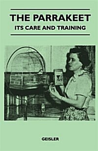 The Parrakeet - Its Care and Training (Paperback)