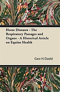 Horse Diseases - The Respiratory Passages and Organs - A Historical Article on Equine Health (Paperback)