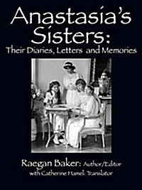Anastasias Sisters: Their Diaries, Letters and Memories (Paperback)