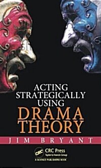 Acting Strategically Using Drama Theory (Hardcover)