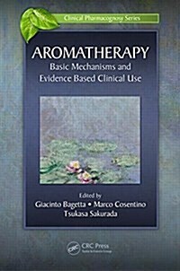 Aromatherapy: Basic Mechanisms and Evidence Based Clinical Use (Hardcover)