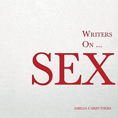 Writers on... Sex: A Book of Quotes, Poems and Literary Reflections (Paperback)