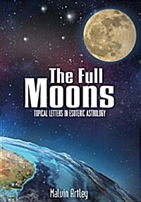 The Full Moons: Topical Letters in Esoteric Astrology (Hardcover)