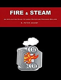 Fire & Steam: An Application Guide to Large Watertube Packaged Boilers (Paperback)