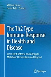 The Th2 Type Immune Response in Health and Disease: From Host Defense and Allergy to Metabolic Homeostasis and Beyond (Hardcover, 2016)