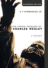 The Lyrical Theology of Charles Wesley, Expanded Edition (Hardcover)