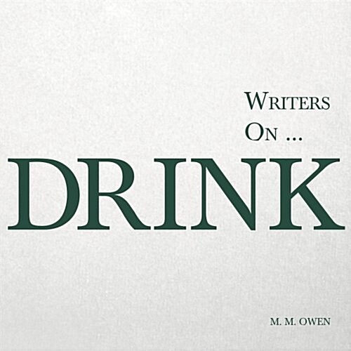 Writers on... Drink: A Book of Quotations, Poems and Literary Reflections (Paperback)