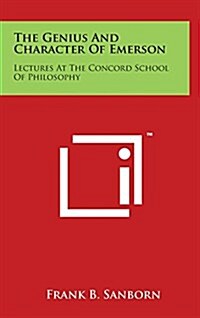 The Genius and Character of Emerson: Lectures at the Concord School of Philosophy (Hardcover)