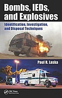 Bombs, Ieds, and Explosives: Identification, Investigation, and Disposal Techniques (Hardcover)