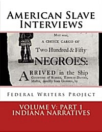 American Slave Interviews - Volume V: Part 1 Indiana Narratives: Interviews with American Slaves from Indiana (Paperback)