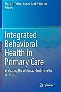 Integrated Behavioral Health in Primary Care: Evaluating the Evidence, Identifying the Essentials (Paperback, 2013)