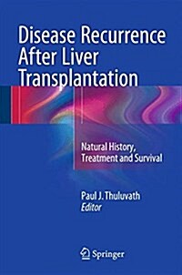 Disease Recurrence After Liver Transplantation: Natural History, Treatment and Survival (Hardcover, 2016)