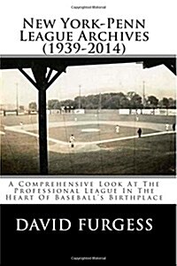 New York-Penn League Archives (1939-2014): A Detailed Look at the Professional League in the Heart of Baseballs Birthplace (Paperback)