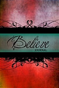 Believe Journal: (Notebook, Diary, Blank Book) 6x9 (Paperback)