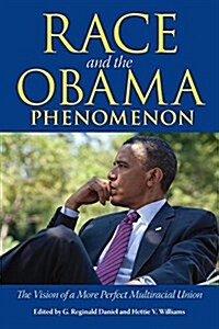 Race and the Obama Phenomenon: The Vision of a More Perfect Multiracial Union (Paperback)