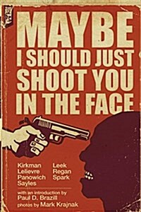Maybe I Should Just Shoot You in the Face (Paperback)
