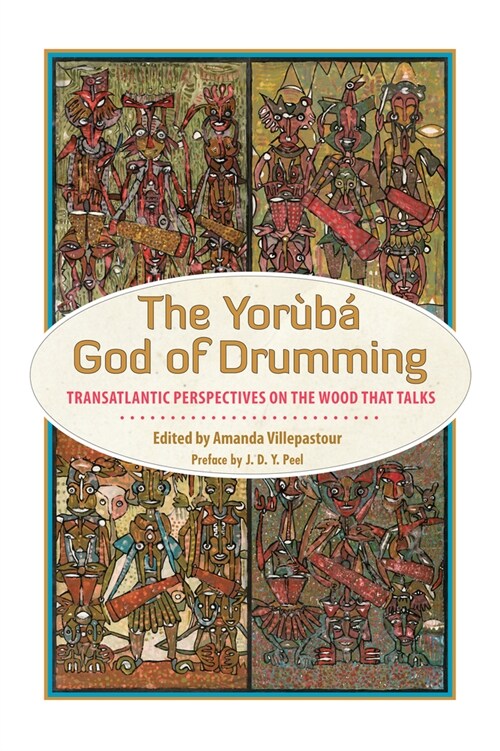 The Yoruba God of Drumming: Transatlantic Perspectives on the Wood That Talks (Hardcover)