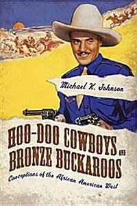 Hoo-Doo Cowboys and Bronze Buckaroos: Conceptions of the African American West (Paperback)