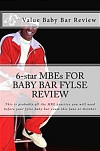 6-Star Mbes for Baby Bar Fylse Review: This Is Probably All the MBE Practice You Will Need Before Your Fylse Baby Bar Exam This June or October (Paperback)