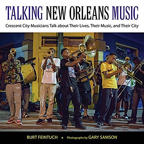 Talking New Orleans Music: Crescent City Musicians Talk about Their Lives, Their Music, and Their City (Hardcover)