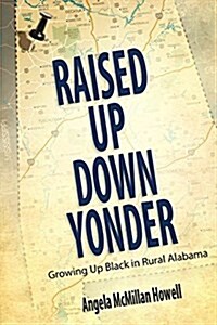 Raised Up Down Yonder: Growing Up Black in Rural Alabama (Paperback)