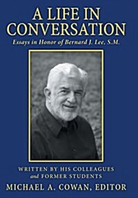 A Life in Conversation: Essays in Honor of Bernard J. Lee, S.M. (Hardcover)
