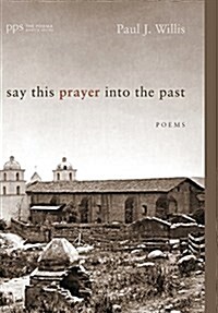 Say This Prayer Into the Past (Hardcover)